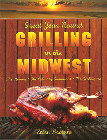 Great Year-Round Grilling in the Midwest - Flavors, Culinary Traditions, Techniques